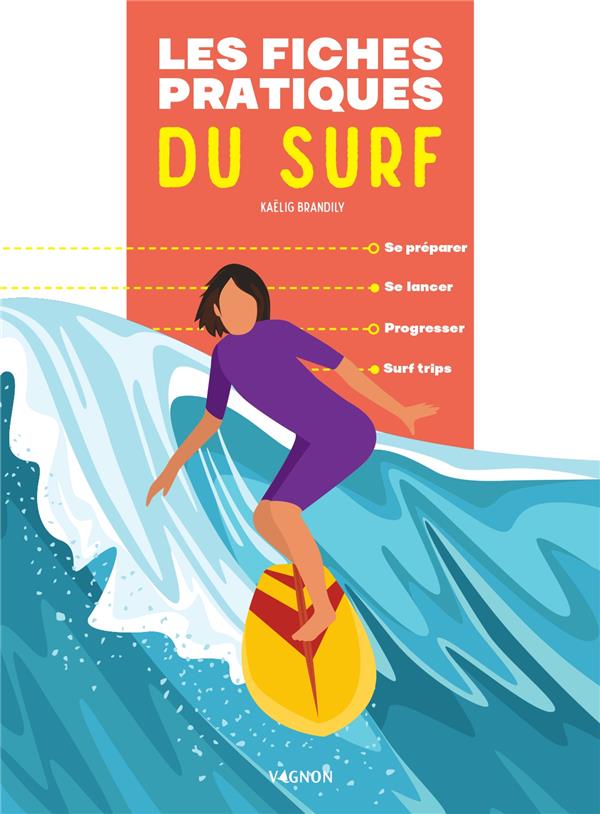 Les fiches pratiques du surf : se préparer, se lancer, progresser, surf trips