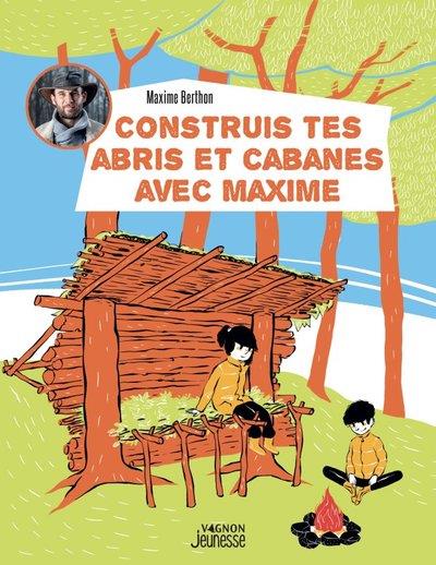 Construis tes abris et cabanes avec Maxime