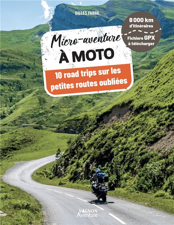 Micro-aventure à moto : 10 road trips sur les petites routes oubliées (édition 2023)