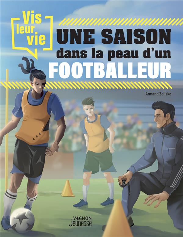 Vis leur vie : une saison dans la peau d'un footballeur