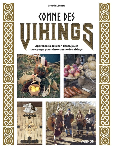 Comme des vikings : Apprendre à cuisiner, tisser, jouer ou voyager pour vivre comme des vikings