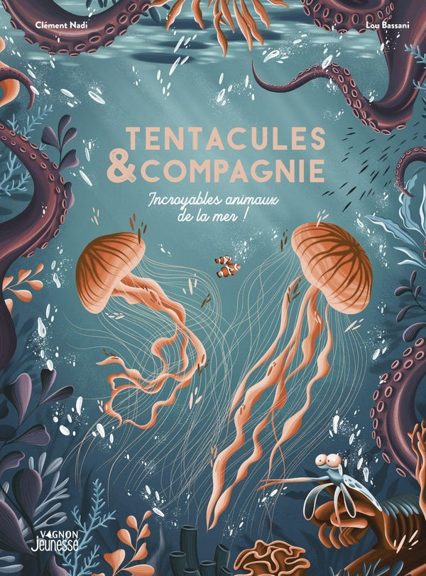 Tentacules & compagnie : Incroyables animaux de la mer !