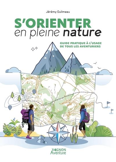 S'orienter en pleine nature : Guide pratique à l'usage de tous les aventuriers