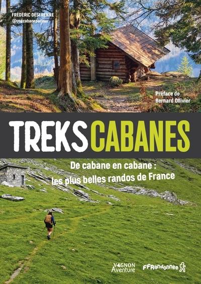 Treks cabanes : De cabane en cabane, les plus belles randos de France