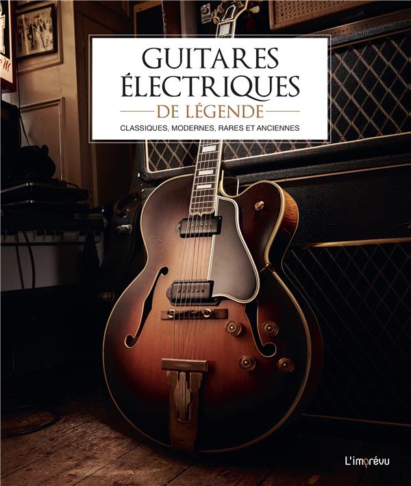 Guitares électriques de légende ; classiques, modernes, rares et anciennes