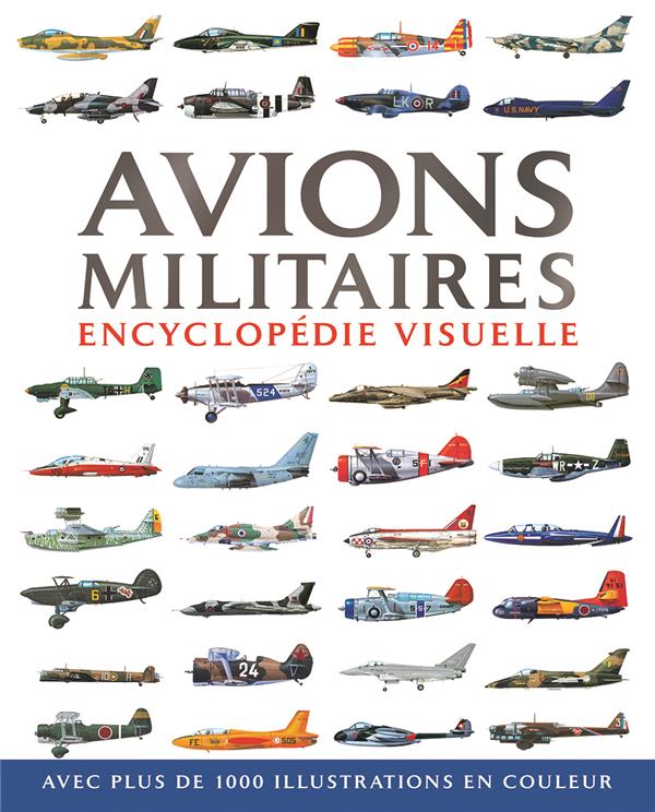 Avions militaires ; encyclopédie visuelle