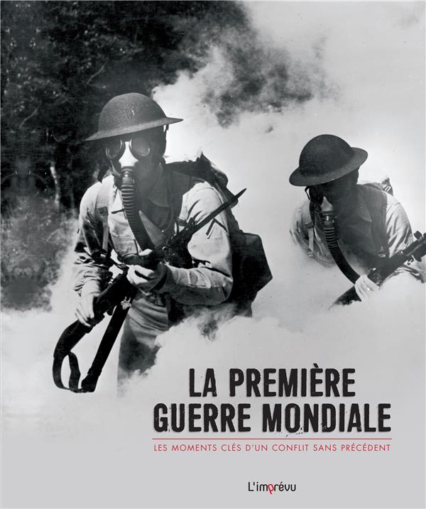 La première guerre mondiale ; les moments clés d'un conflit sans précédent