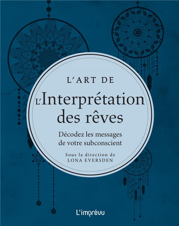 L'art de l'interprétation des rêves ; décodez les messages de votre subconscient