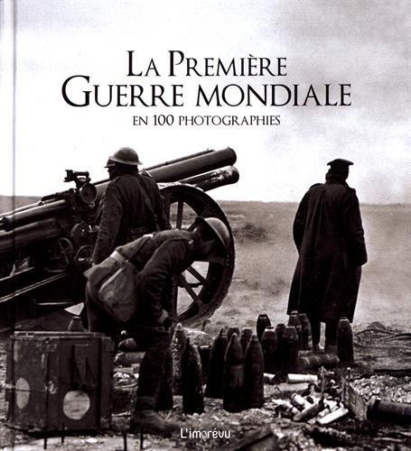 La première Guerre Mondiale en 100 photographies