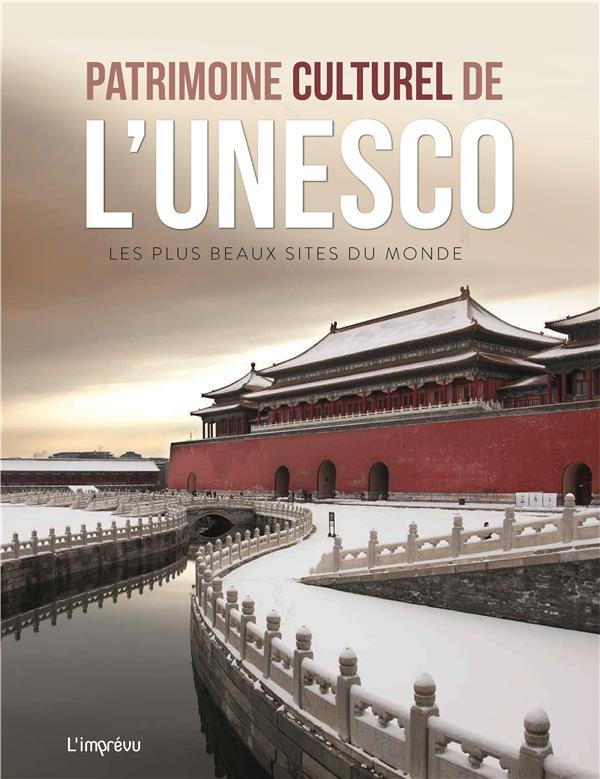 Patrimoine culturel de l'Unesco ; les plus beaux sites du monde