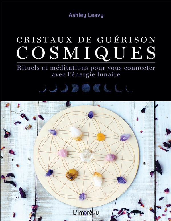 Cristaux de guérison cosmiques ; rituels et méditations pour vous connecter avec l'énergie lunaire