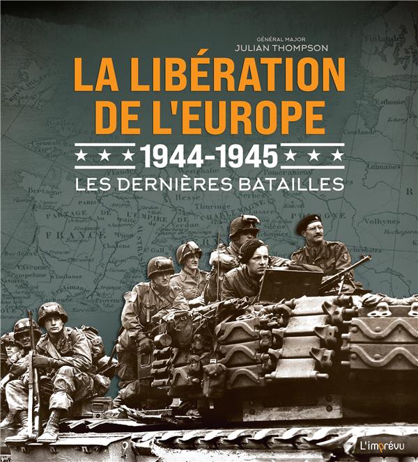 La libération de l'Europe, 1944-1945 ; les dernières batailles