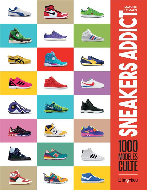 Sneakers addict ; 1000 modèles cultes