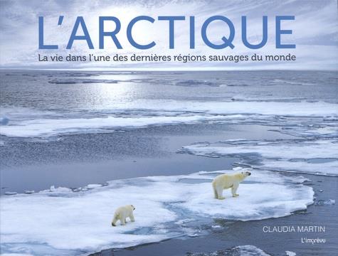 L 'Arctique : la vie dans l'une des dernières régions sauvages du monde