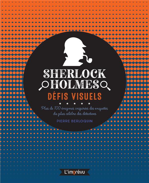 Sherlock Holmes, défis visuels : plus de 100 énigmes inspirées des enquêtes du plus célèbre des détectives