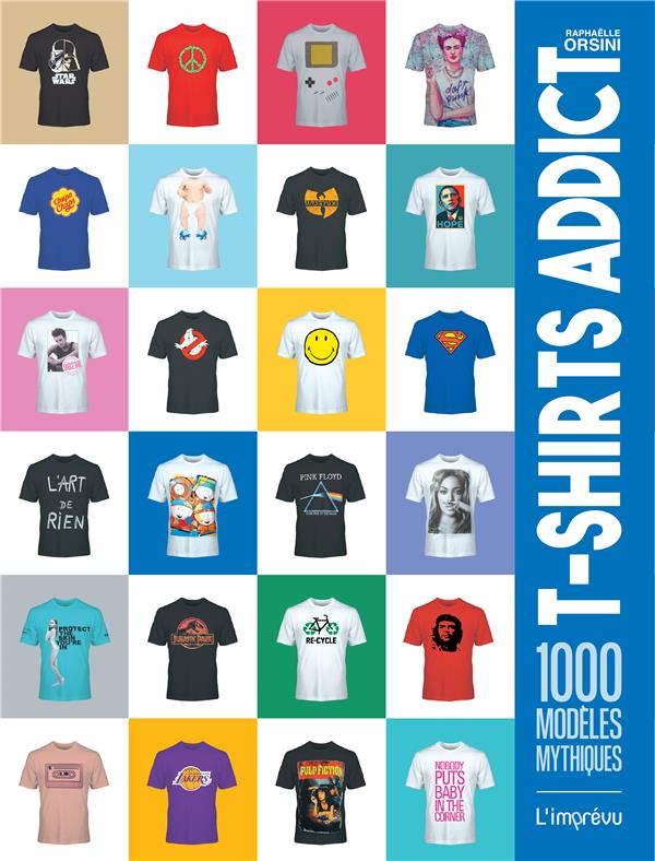 T-shirts addict : 1000 modèles mythiques