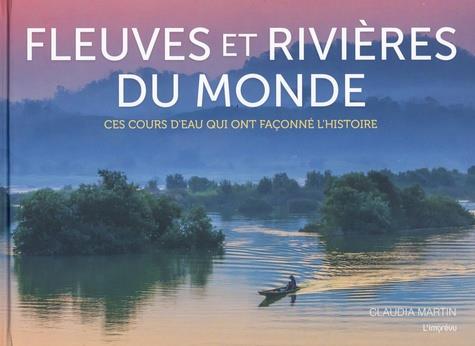 Fleuves et rivières du monde : ces cours d'eau qui ont façonné l'histoire