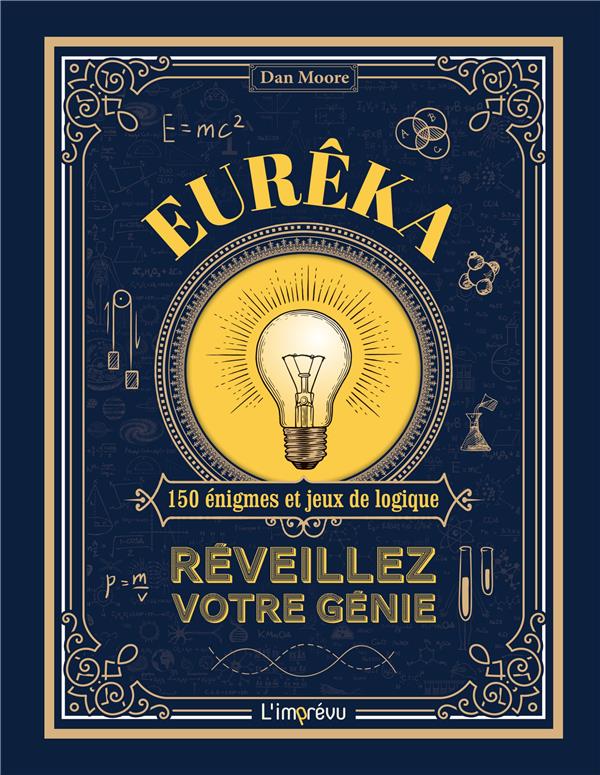 Eurêka ! réveillez votre génie : 150 énigmes et jeux de logique