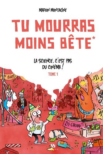 Tu mourras moins bête (mais tu mourras quand même !) Tome 1 : la science, c'est pas du cinéma !