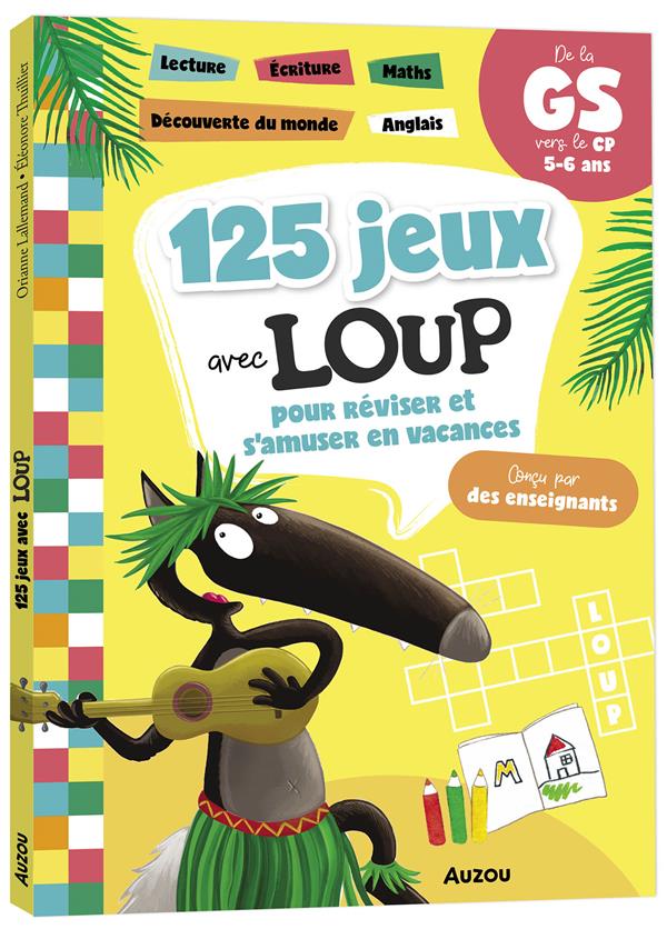 Cahier de vacances : 125 jeux avec Loup pour réviser et s'amuser en vacances ; de la GS vers le CP