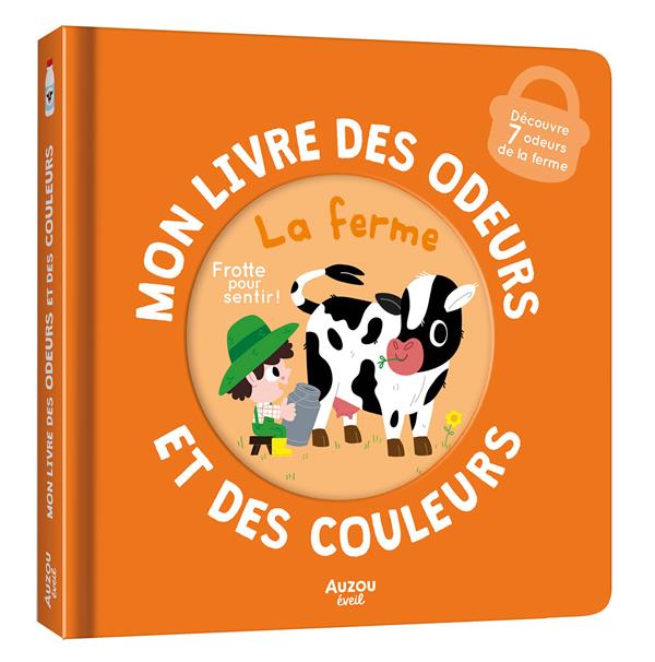 Mon livre des odeurs et des couleurs : Mon livre des odeurs et des couleurs : La ferme