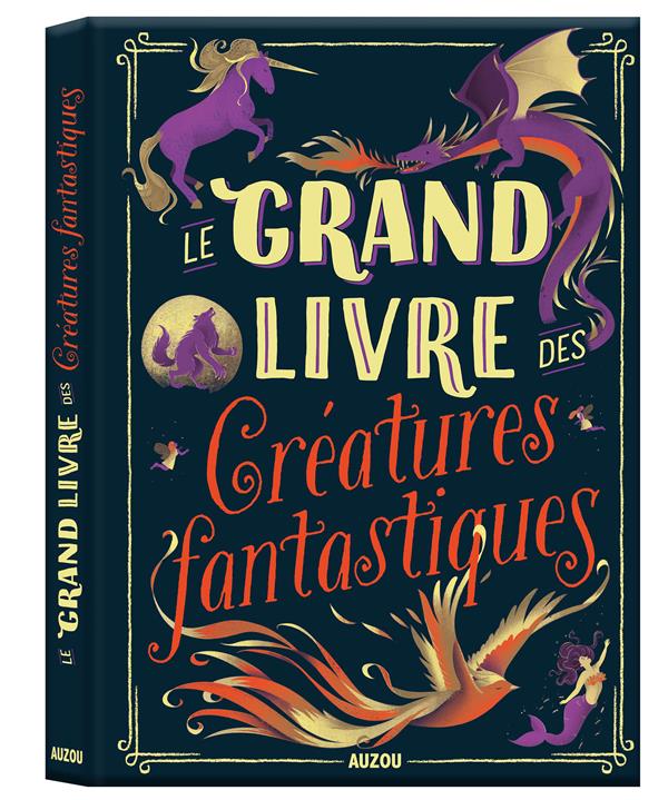 Le grand livre des : créatures fantastiques