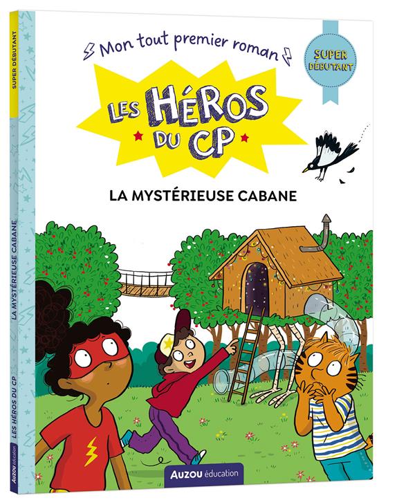 Les héros du CP ; Super débutant ; La mystérieuse cabane