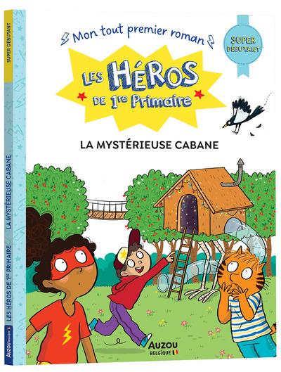 Les héros de 1ère primaire ; Super débutant ; La mystérieuse cabane