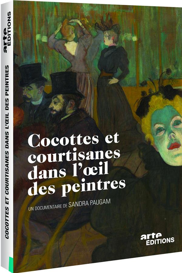 Cocottes et courtisanes dans l'oeil des peintres [DVD]