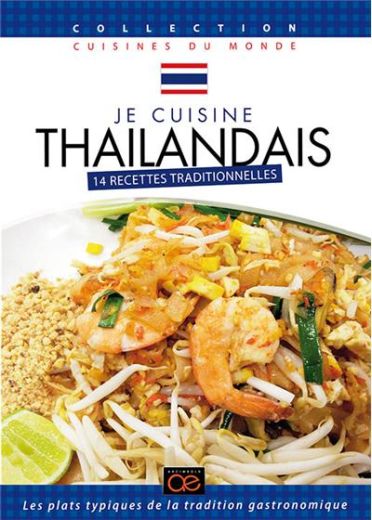 Je cuisine thaïlandais : 14 recettes traditionnelles [DVD]