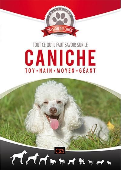 Tout ce qu'il faut savoir sur le caniche : Toy - Nain - Moyen - Géant [DVD]