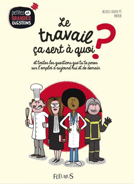 Travailler, ça sert à quoi ? et toutes les questions que tu te poses sur l'emploi d'aujourd'hui et de demain