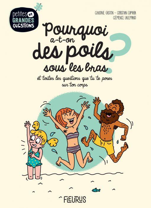 Pourquoi a-t-on des poils sous les bras ? et toutes les questions scientifiques que tu te poses dans ton quotidien