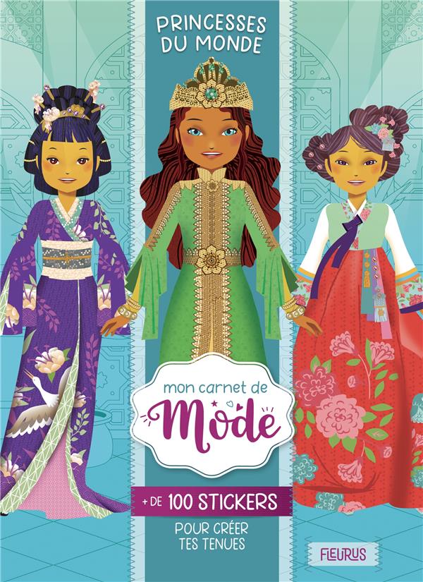 Mon carnet de mode : princesses du monde : plus de 100 stickers pour créer tes tenues