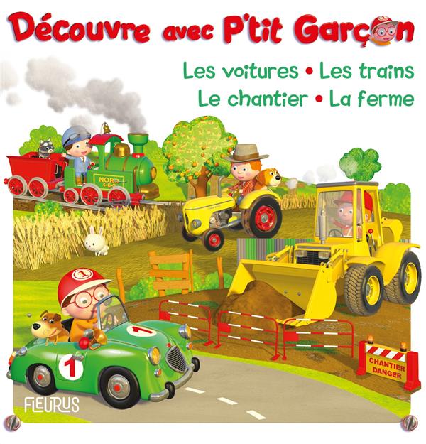 P'tit Garçon : découvre les voitures, les trains, le chantier, la ferme