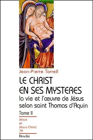 Le christ en ses mystères ; la vie et l'oeuvre de Jésus selon saint Thomas d'Aquin
