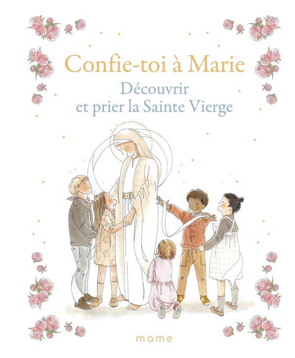 Confie-toi à Marie : découvrir et prier la sainte vierge