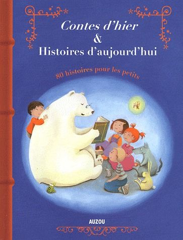 Contes d'hier & histoires d'aujourd'hui 80 histoires pour les petits