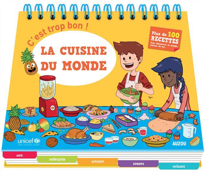 C'est trop bon ; la cuisine du monde, en collaboration avec unicef