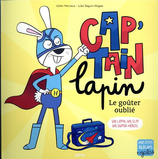 Cap'tain Lapin, le goûter oublié ; un lapin. un slip. un super-héros.