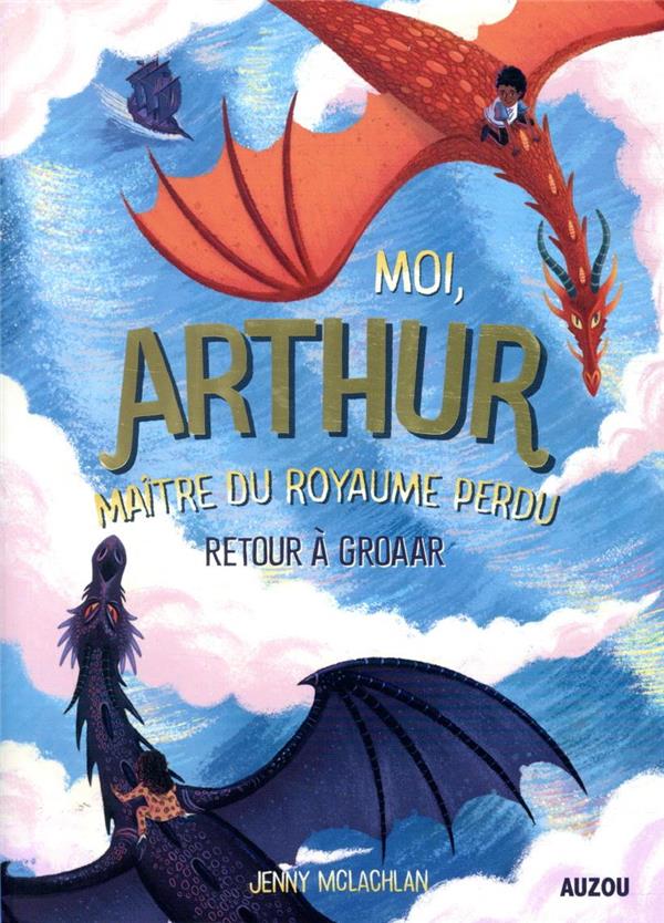 Moi Arthur, maître du royaume perdu Tome 2 : retour à Groaar