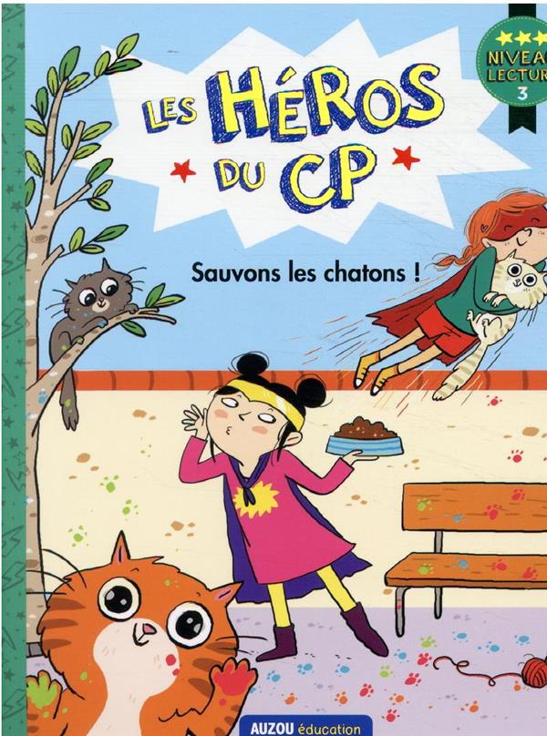 Les héros du CP : niveau 3 ; sauvons les chatons !