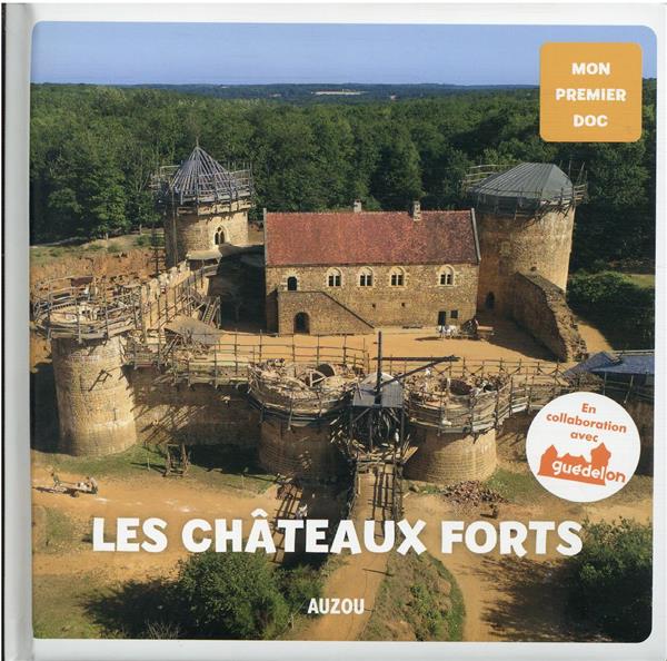 Les châteaux-forts ; en collaboration avec guédelon