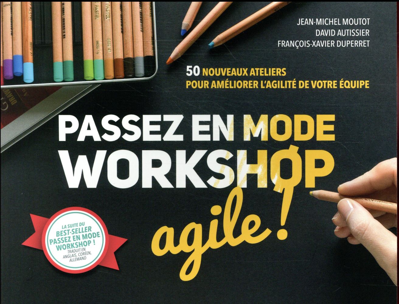 Passez en mode workshop agile ! - 50 nouveaux ateliers pour ameliorer l'agilite de votre equipe