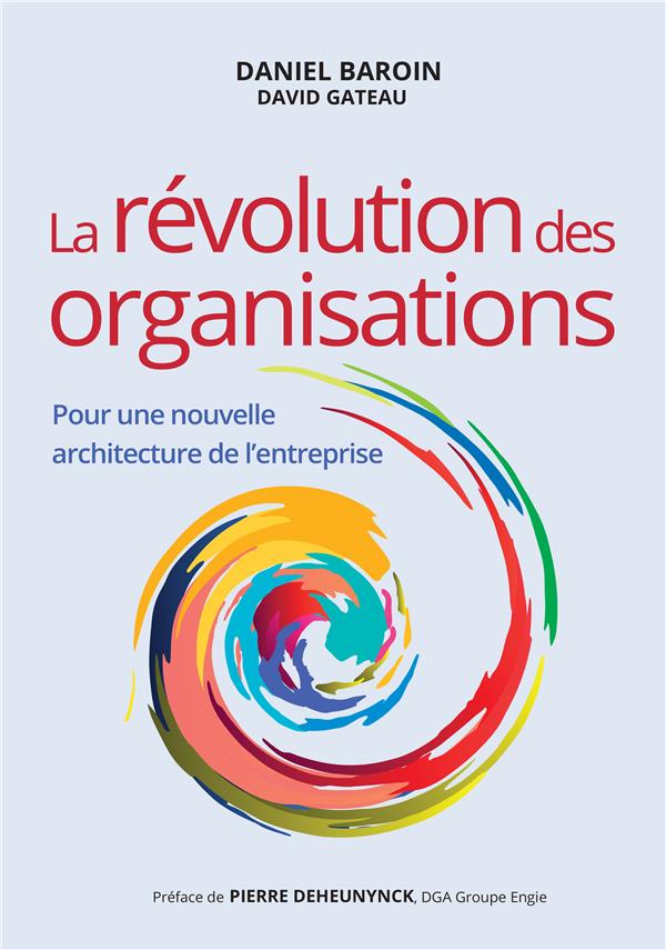 La révolution des organisations ; pour une nouvelle architecture de l'entreprise