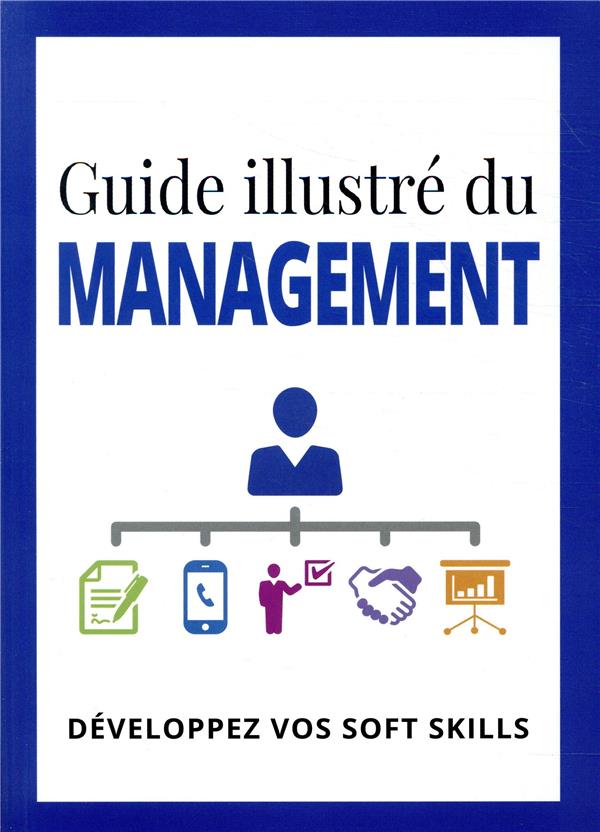 Guide illustré du management ; développez vos soft skills