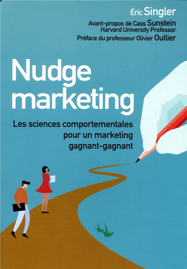 Nudge marketing ; les sciences comportementales pour un marketing gagnant-gagnant