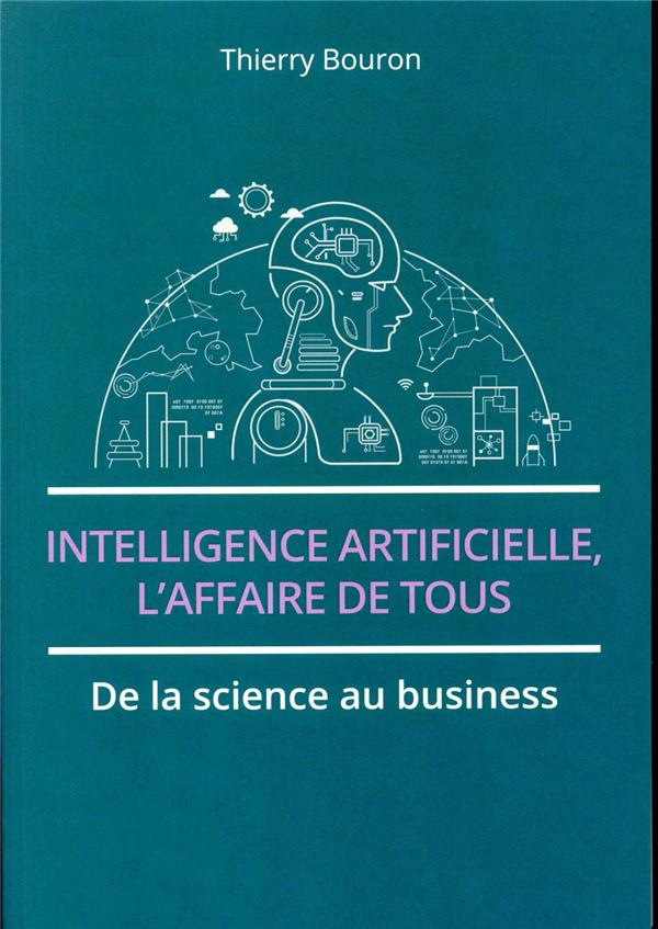 Intelligence artificielle, l'affaire de tous ; de la science au business