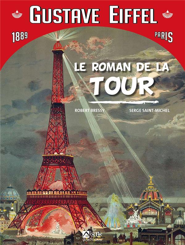 Gustave Eiffel : le roman de la tour Eiffel, Paris 1889