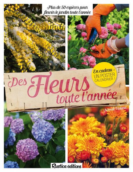 Des fleurs toute l'année ; plus de 50 espèces pour fleurir le jardin toute l'année